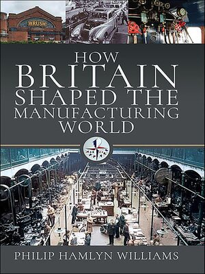 cover image of How Britain Shaped the Manufacturing World, 1851–1951
